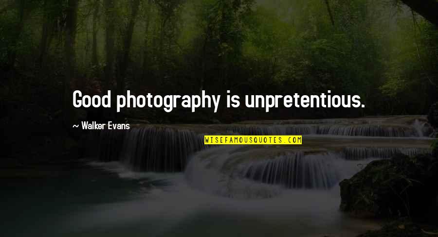 Good Photography Quotes By Walker Evans: Good photography is unpretentious.