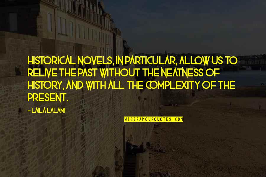 Good Physicians Quotes By Laila Lalami: Historical novels, in particular, allow us to relive