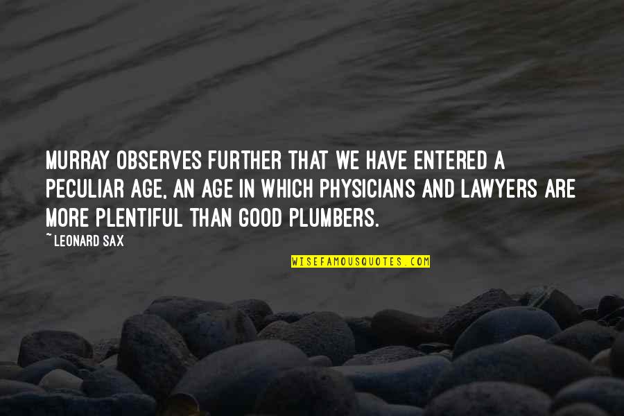 Good Physicians Quotes By Leonard Sax: Murray observes further that we have entered a