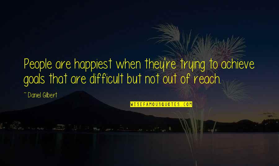 Good Physiotherapy Quotes By Daniel Gilbert: People are happiest when they're trying to achieve