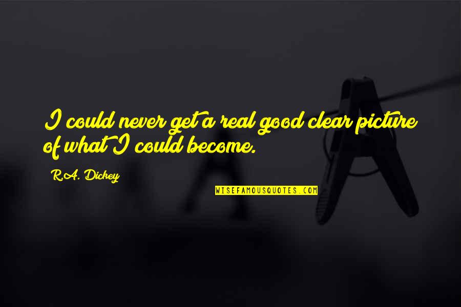 Good Picture Quotes By R.A. Dickey: I could never get a real good clear