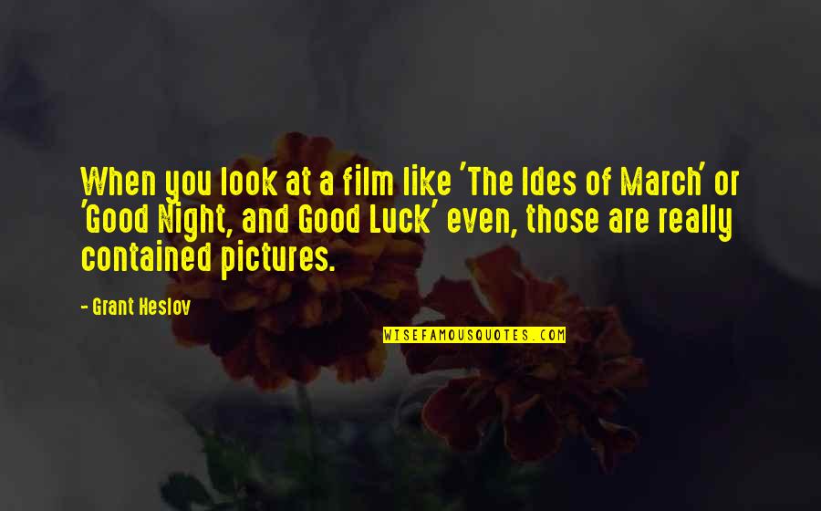 Good Pictures And Quotes By Grant Heslov: When you look at a film like 'The