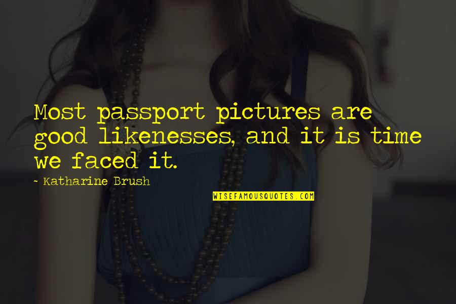 Good Pictures And Quotes By Katharine Brush: Most passport pictures are good likenesses, and it