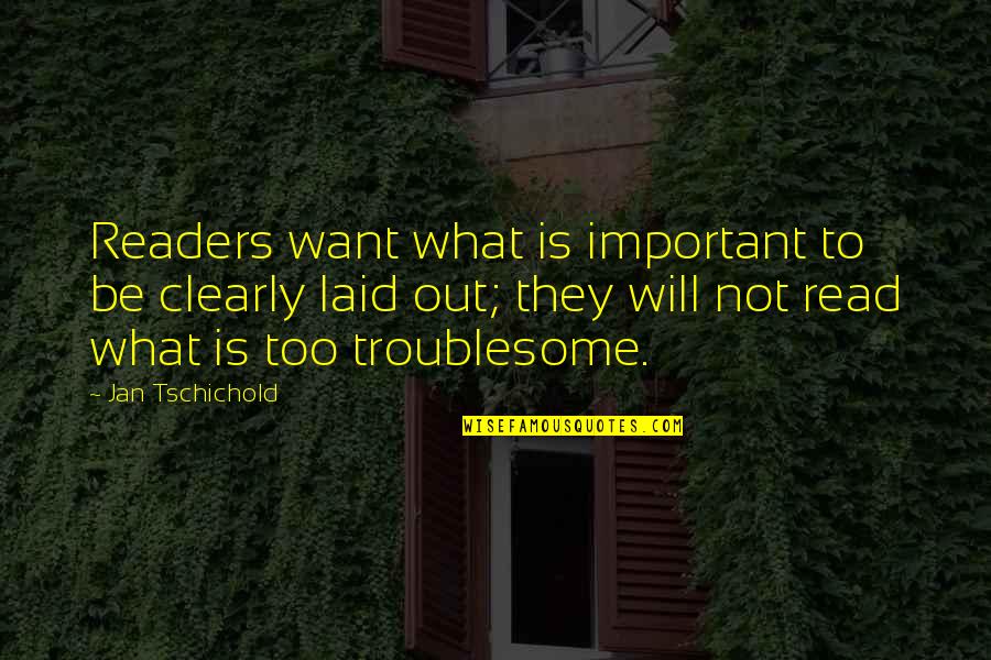 Good Pitcher Quotes By Jan Tschichold: Readers want what is important to be clearly