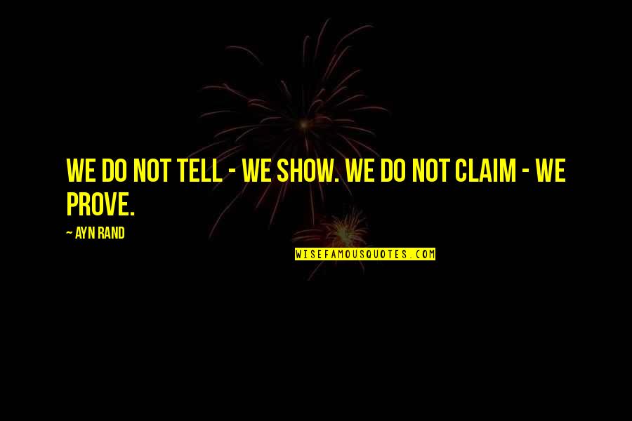 Good Pitching Beats Good Hitting Quote Quotes By Ayn Rand: We do not tell - we show. We