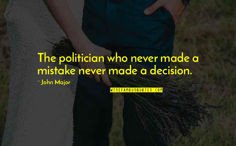 Good Pitching Beats Good Hitting Quote Quotes By John Major: The politician who never made a mistake never