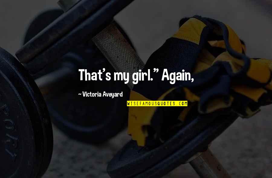 Good Pitching Beats Good Hitting Quote Quotes By Victoria Aveyard: That's my girl." Again, Good Pitching Beats Good Hitting Quote Quotes By Victoria Aveyard: That's my girl." Again,