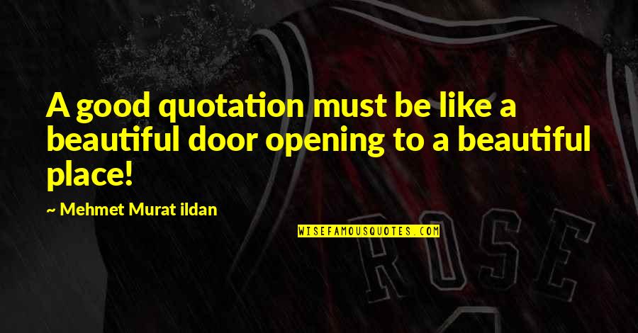 Good Place Quotes By Mehmet Murat Ildan: A good quotation must be like a beautiful Good Place Quotes By Mehmet Murat Ildan: A good quotation must be like a beautiful