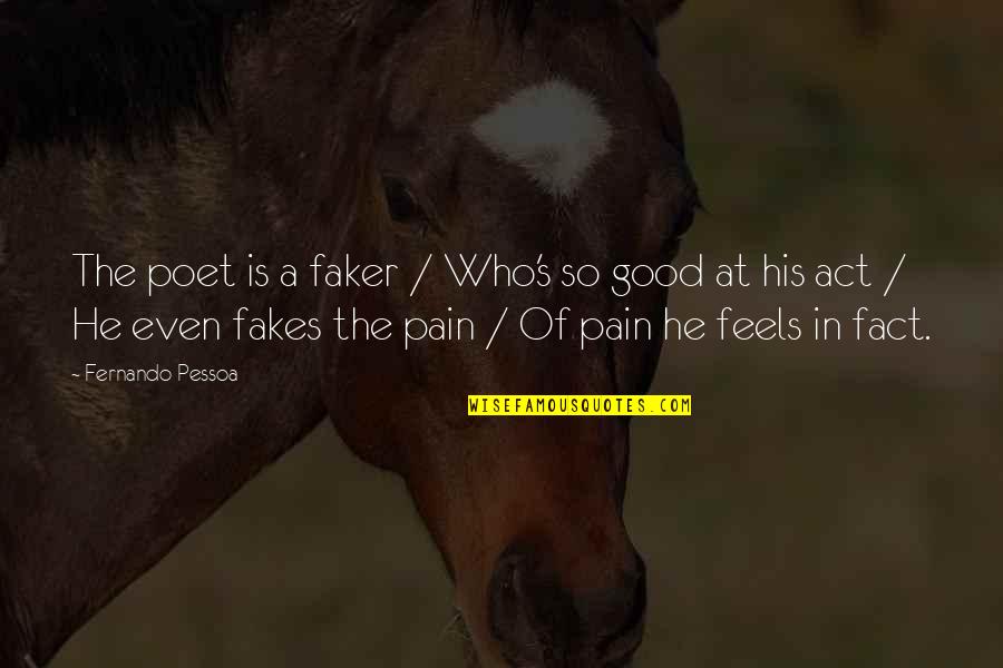 Good Poet Quotes By Fernando Pessoa: The poet is a faker / Who's so Good Poet Quotes By Fernando Pessoa: The poet is a faker / Who's so