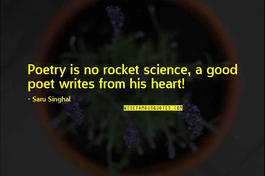 Good Poet Quotes By Saru Singhal: Poetry is no rocket science, a good poet