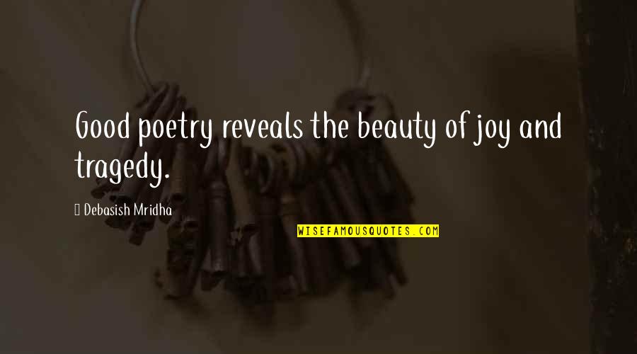 Good Poetry Quotes By Debasish Mridha: Good poetry reveals the beauty of joy and