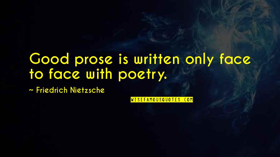 Good Poetry Quotes By Friedrich Nietzsche: Good prose is written only face to face