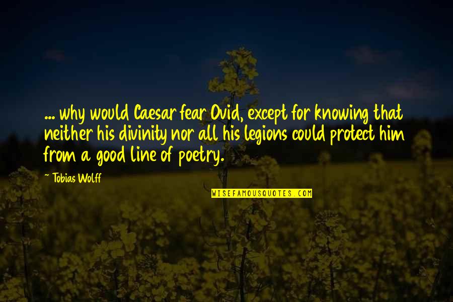 Good Poetry Quotes By Tobias Wolff: ... why would Caesar fear Ovid, except for