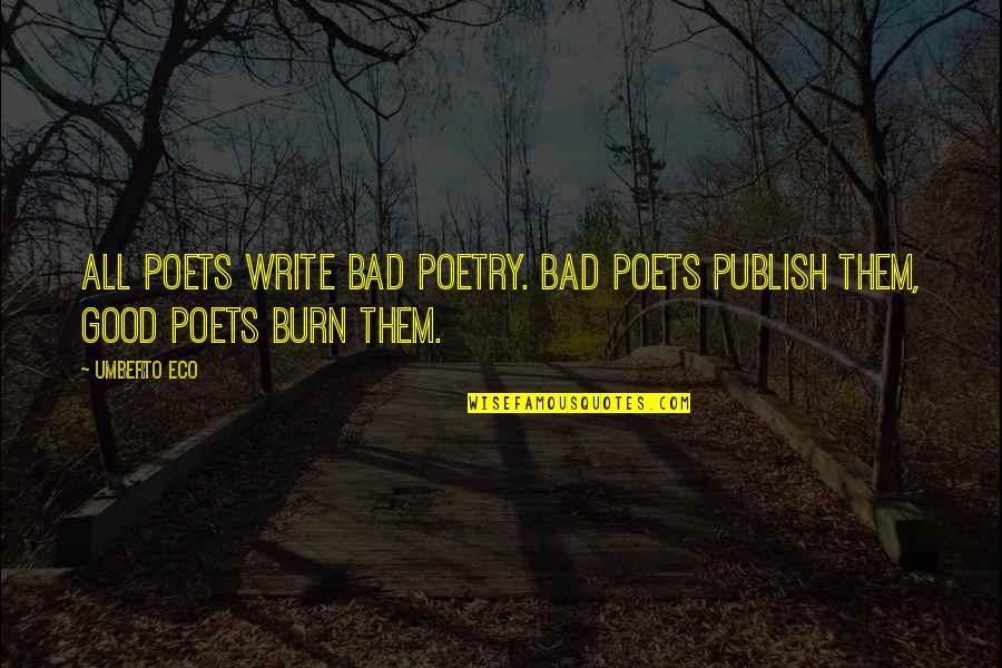 Good Poetry Quotes By Umberto Eco: All poets write bad poetry. Bad poets publish