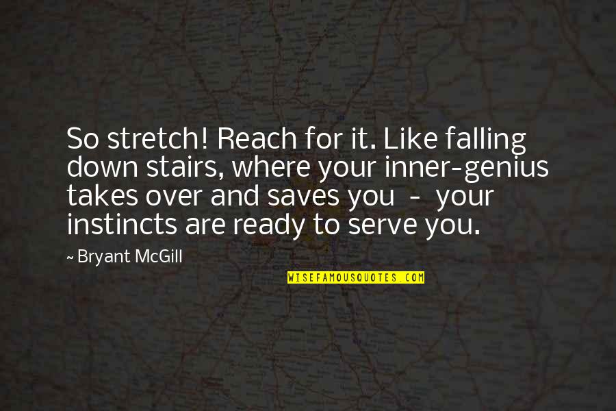 Good Poets Quotes By Bryant McGill: So stretch! Reach for it. Like falling down Good Poets Quotes By Bryant McGill: So stretch! Reach for it. Like falling down