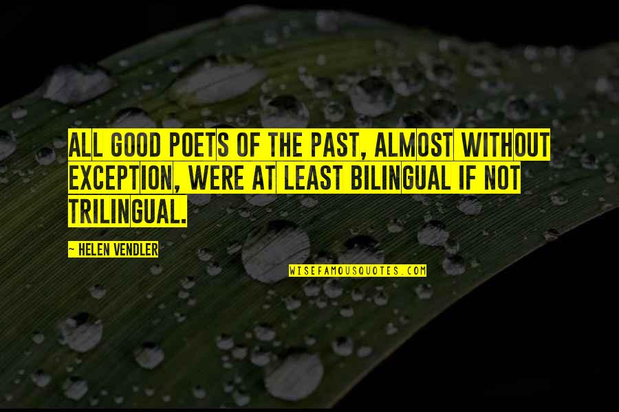 Good Poets Quotes By Helen Vendler: All good poets of the past, almost without Good Poets Quotes By Helen Vendler: All good poets of the past, almost without