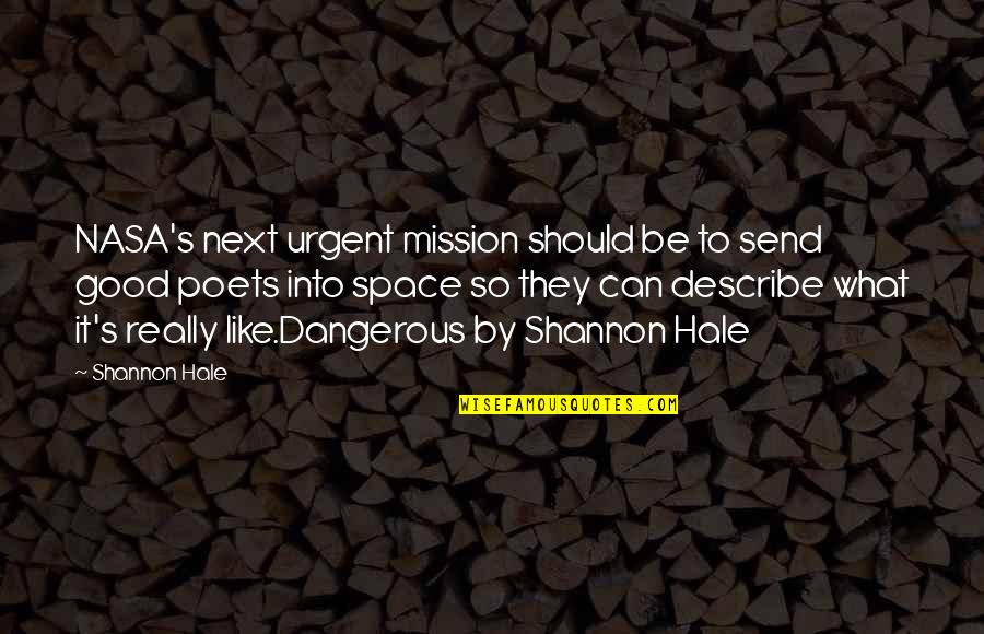 Good Poets Quotes By Shannon Hale: NASA's next urgent mission should be to send