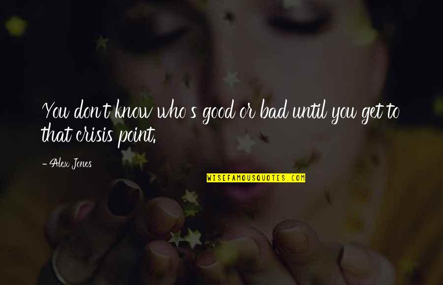 Good Point Quotes By Alex Jones: You don't know who's good or bad until