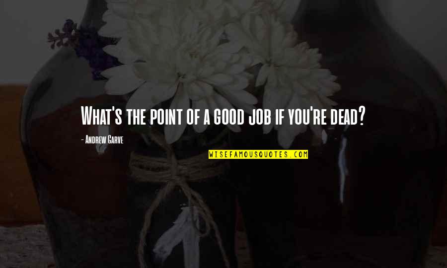 Good Point Quotes By Andrew Garve: What's the point of a good job if