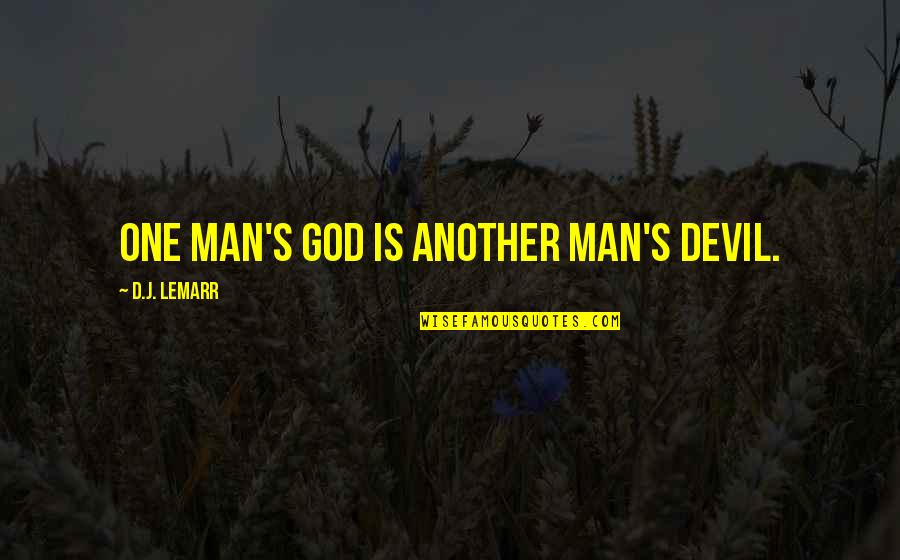 Good Point Quotes By D.J. LeMarr: One man's god is another man's devil.