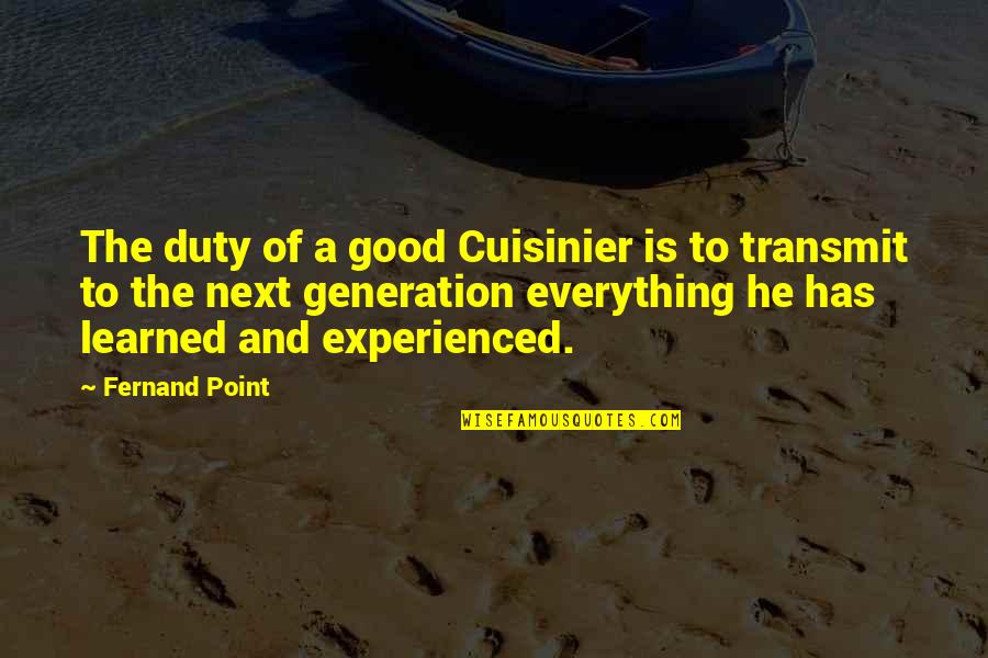 Good Point Quotes By Fernand Point: The duty of a good Cuisinier is to