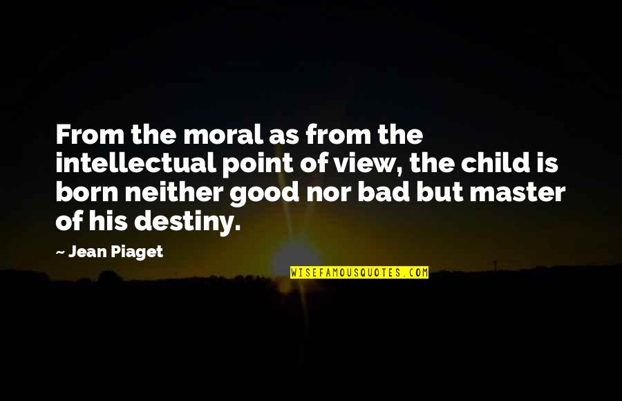 Good Point Quotes By Jean Piaget: From the moral as from the intellectual point
