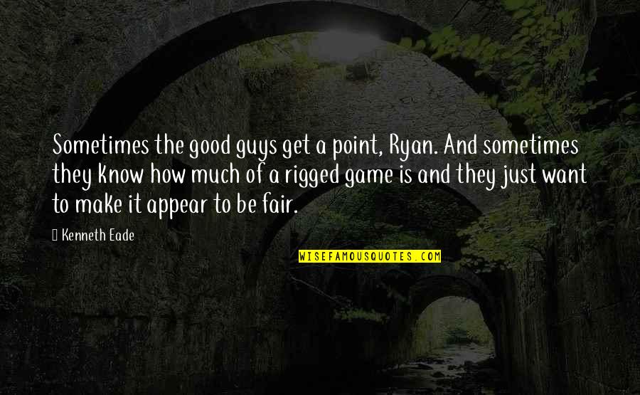 Good Point Quotes By Kenneth Eade: Sometimes the good guys get a point, Ryan.