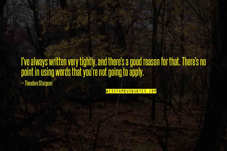 Good Point Quotes By Theodore Sturgeon: I've always written very tightly, and there's a