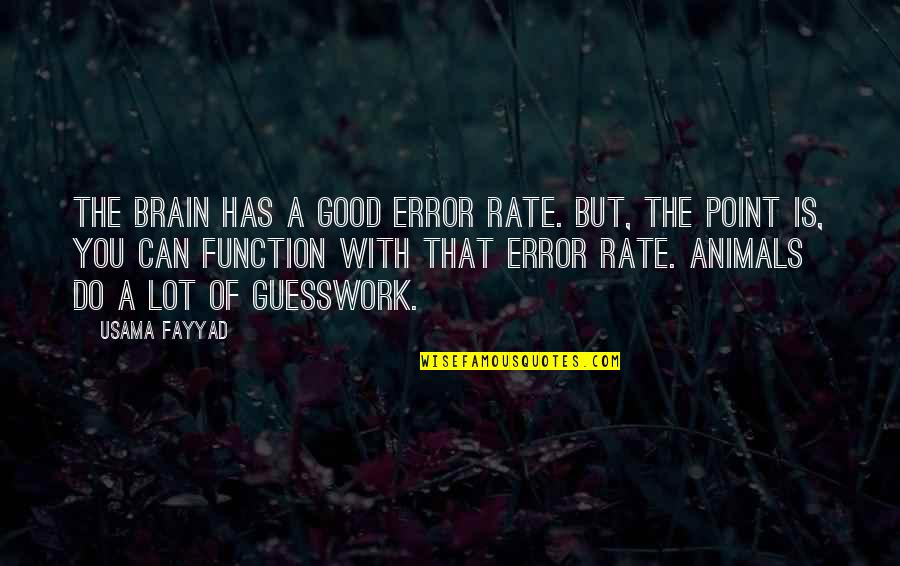 Good Point Quotes By Usama Fayyad: The brain has a good error rate. But,