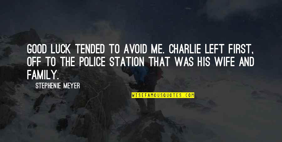 Good Police Quotes By Stephenie Meyer: Good luck tended to avoid me. Charlie left