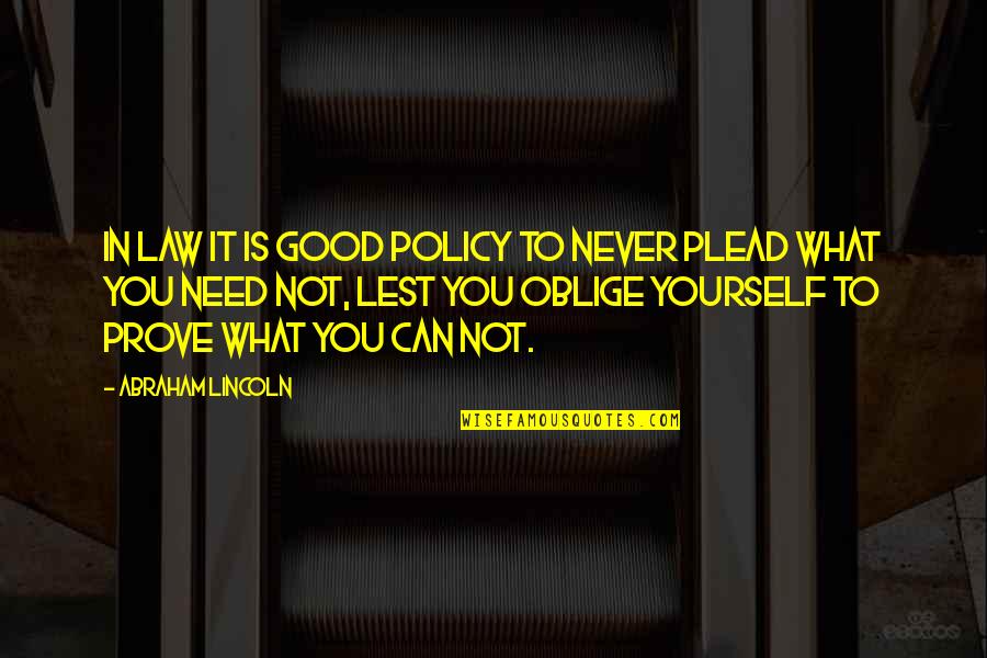 Good Policy Quotes By Abraham Lincoln: In law it is good policy to never Good Policy Quotes By Abraham Lincoln: In law it is good policy to never