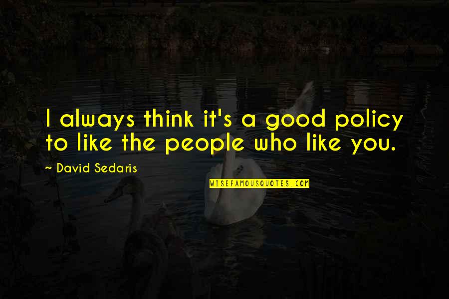 Good Policy Quotes By David Sedaris: I always think it's a good policy to