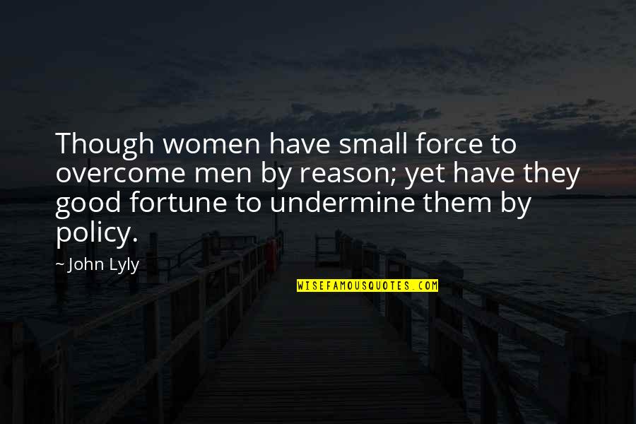 Good Policy Quotes By John Lyly: Though women have small force to overcome men Good Policy Quotes By John Lyly: Though women have small force to overcome men