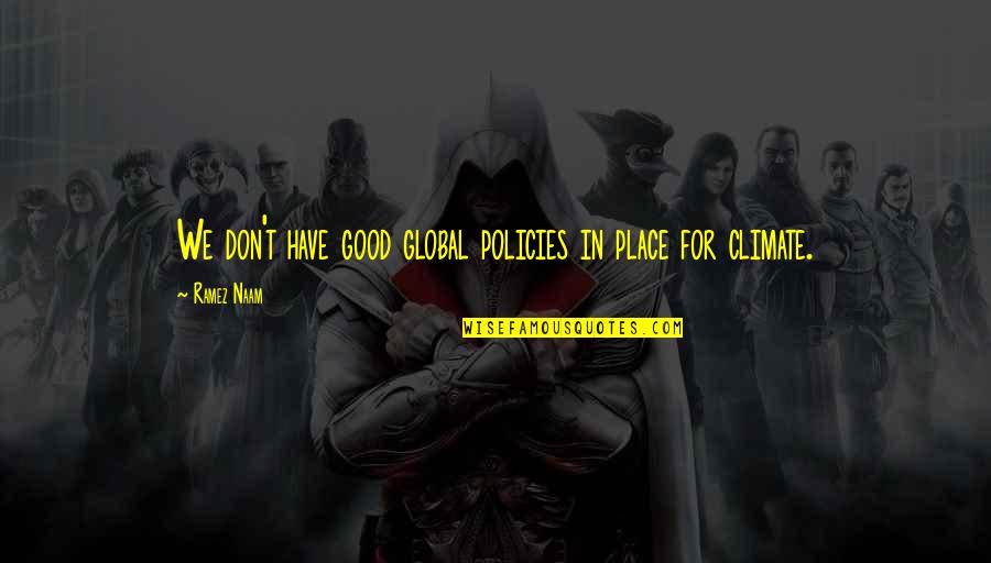 Good Policy Quotes By Ramez Naam: We don't have good global policies in place