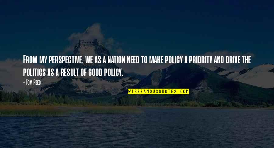 Good Policy Quotes By Tom Reed: From my perspective, we as a nation need Good Policy Quotes By Tom Reed: From my perspective, we as a nation need