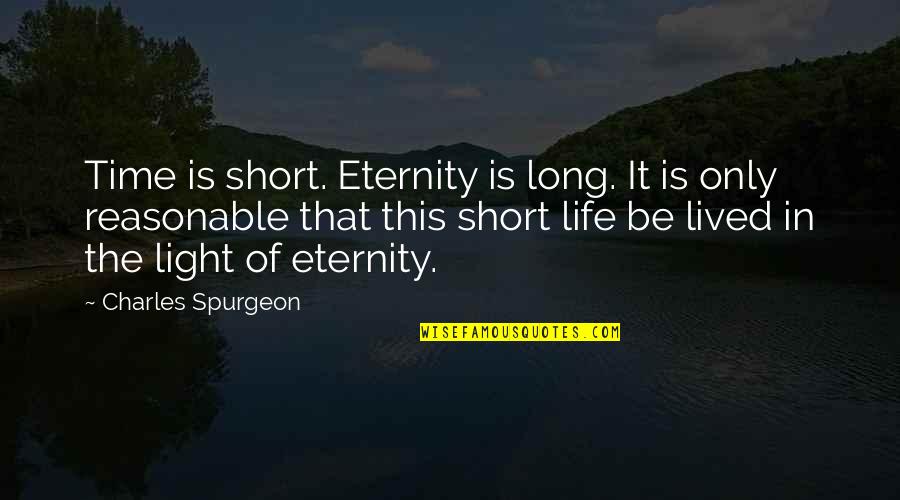 Good Political Leadership Quotes By Charles Spurgeon: Time is short. Eternity is long. It is