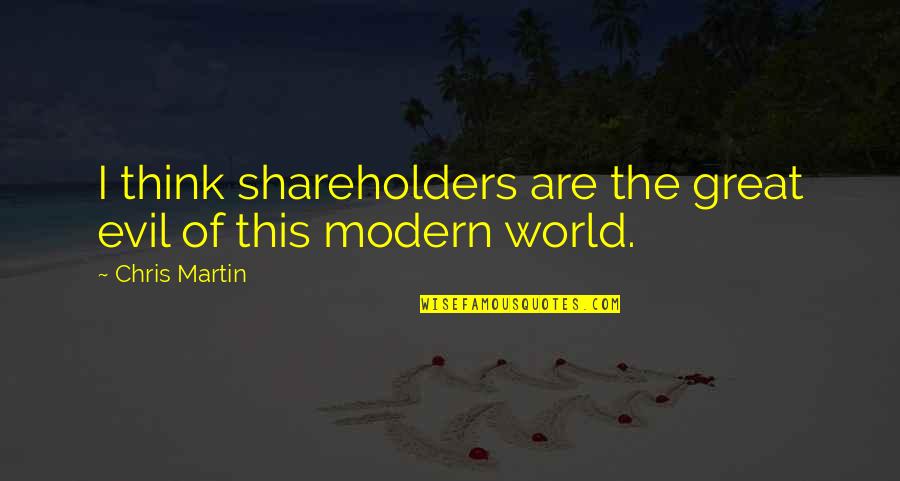 Good Politics Quote Quotes By Chris Martin: I think shareholders are the great evil of