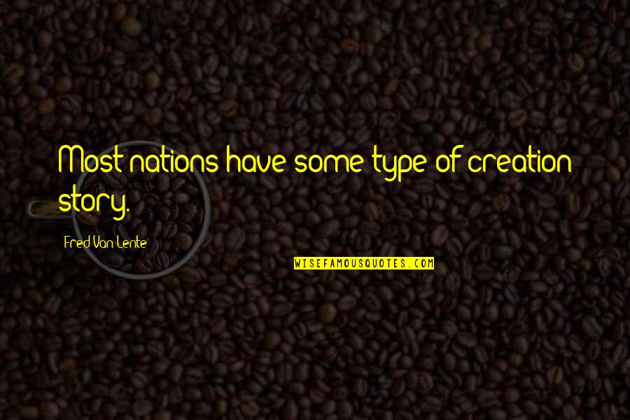 Good Pondering Quotes By Fred Van Lente: Most nations have some type of creation story. Good Pondering Quotes By Fred Van Lente: Most nations have some type of creation story.