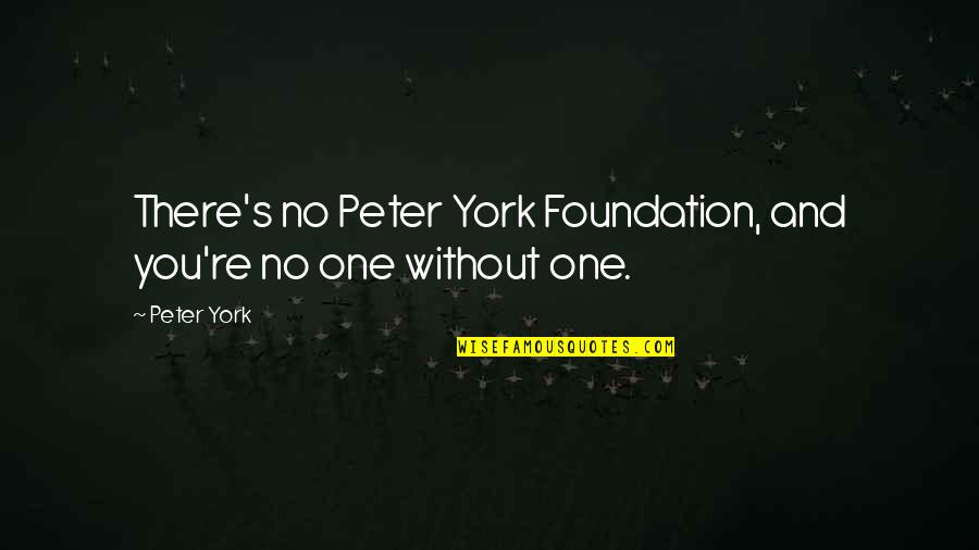 Good Postcard Quotes By Peter York: There's no Peter York Foundation, and you're no