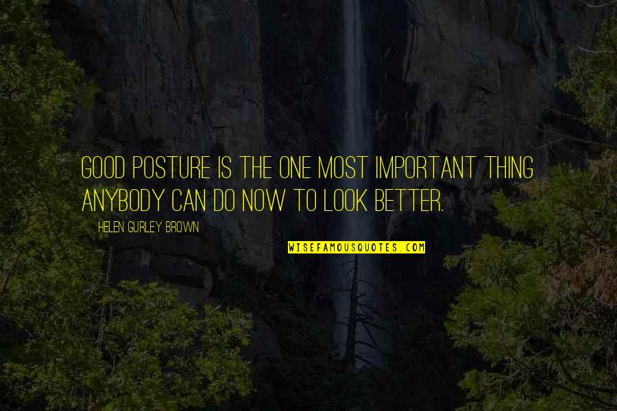 Good Posture Quotes By Helen Gurley Brown: Good posture is the one most important thing