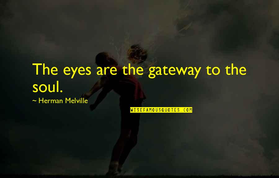 Good Posture Quotes By Herman Melville: The eyes are the gateway to the soul.
