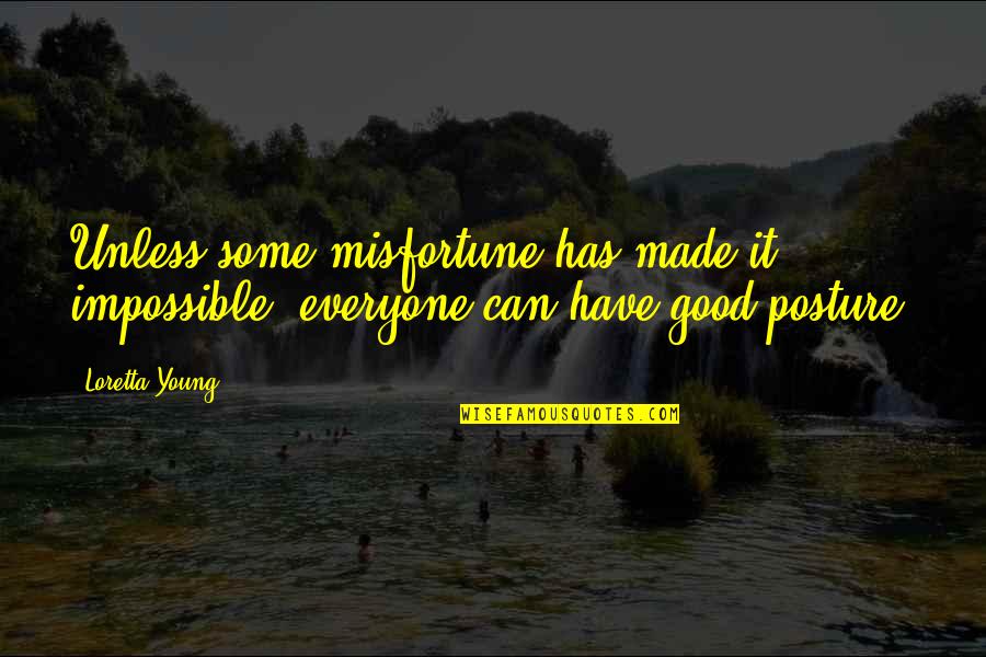Good Posture Quotes By Loretta Young: Unless some misfortune has made it impossible, everyone