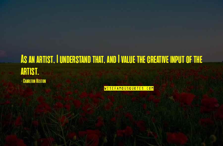 Good Pothead Quotes By Charlton Heston: As an artist, I understand that, and I
