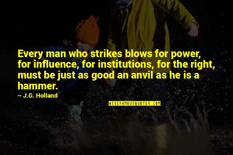 Good Power Quotes By J.G. Holland: Every man who strikes blows for power, for