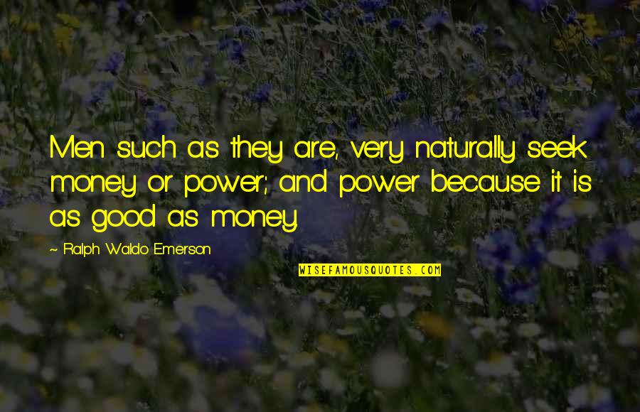 Good Power Quotes By Ralph Waldo Emerson: Men such as they are, very naturally seek