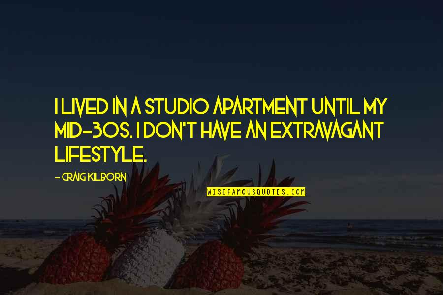 Good Pr Quotes By Craig Kilborn: I lived in a studio apartment until my