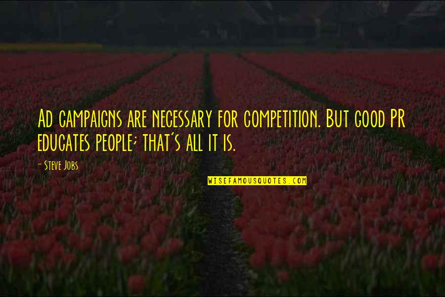 Good Pr Quotes By Steve Jobs: Ad campaigns are necessary for competition. But good