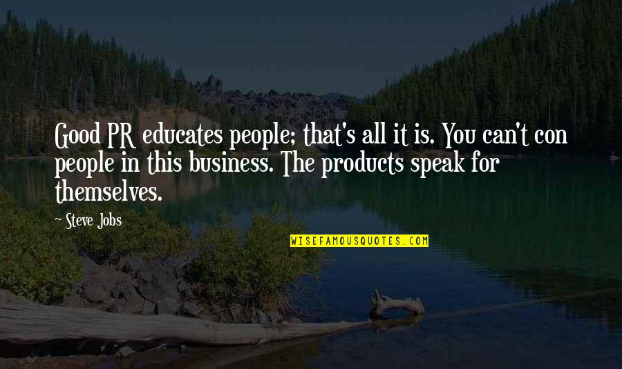 Good Pr Quotes By Steve Jobs: Good PR educates people; that's all it is.