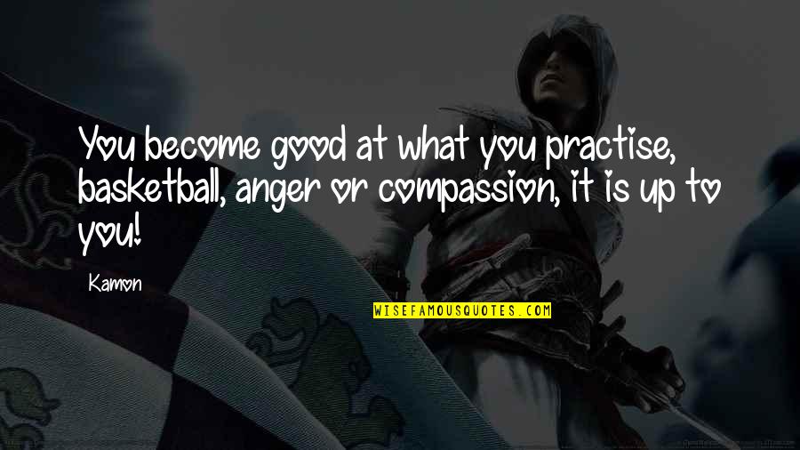 Good Practise Quotes By Kamon: You become good at what you practise, basketball,