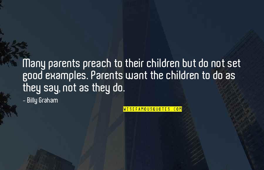 Good Preach Quotes By Billy Graham: Many parents preach to their children but do
